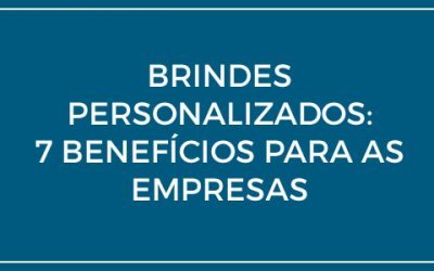 Brindes personalizados corporativos: 7 Benefícios para as empresas