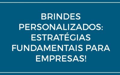 Brindes personalizados: estratégias fundamentais para empresas.
