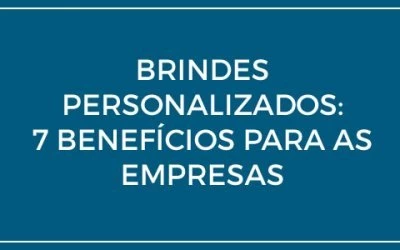 Brindes personalizados corporativos: 7 Benefícios para as empresas